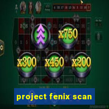 project fenix scan